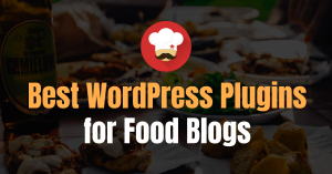 Best WordPress Plugins For Food Blogs