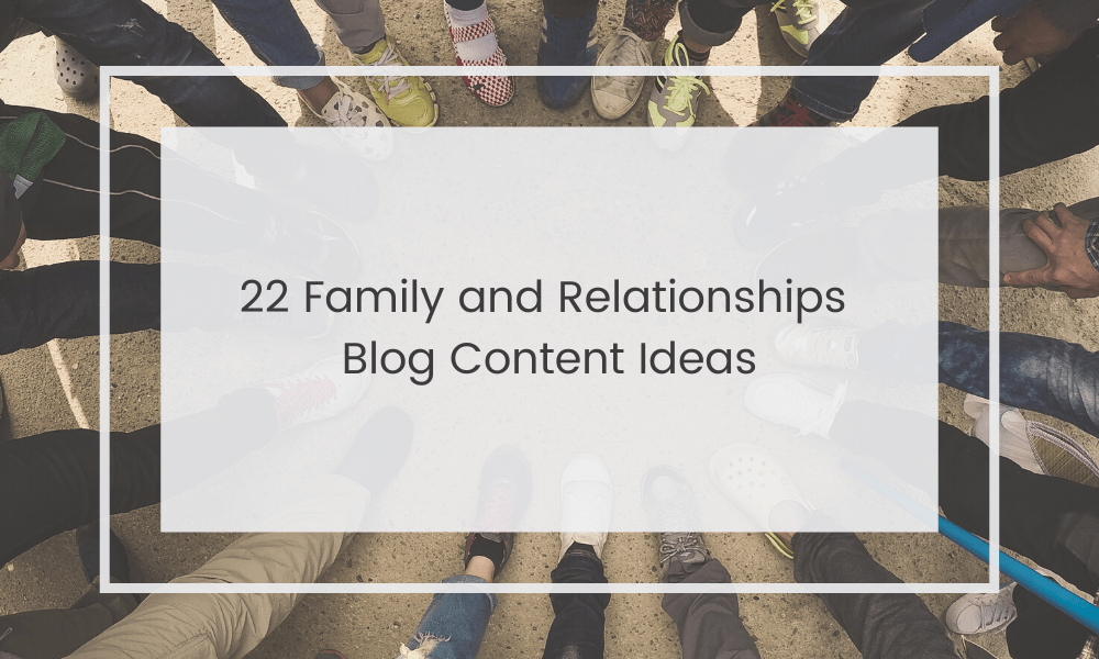 Family and Relationships Blog Post Ideas