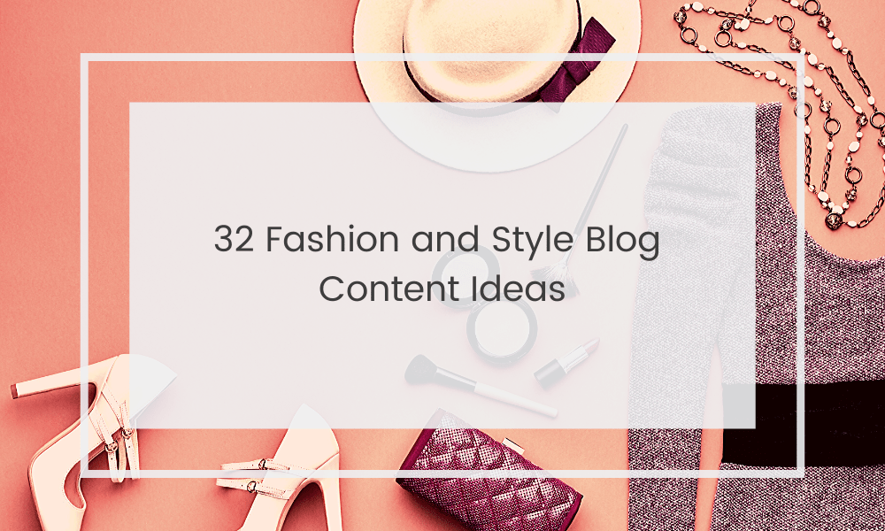Fashion and Style Blog Post Ideas