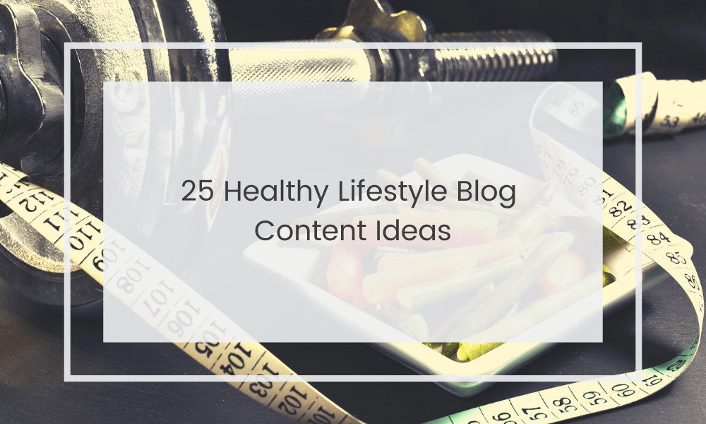 Healthy Lifestyle Blog Content Ideas