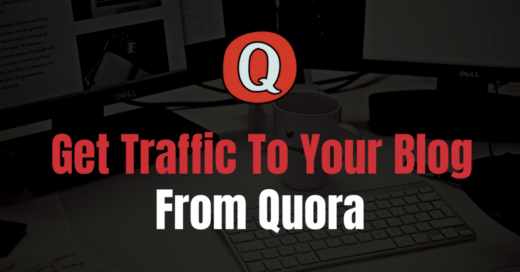How To Get Traffic From Quora