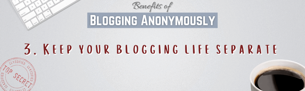 Keep your blogging and personal life separate