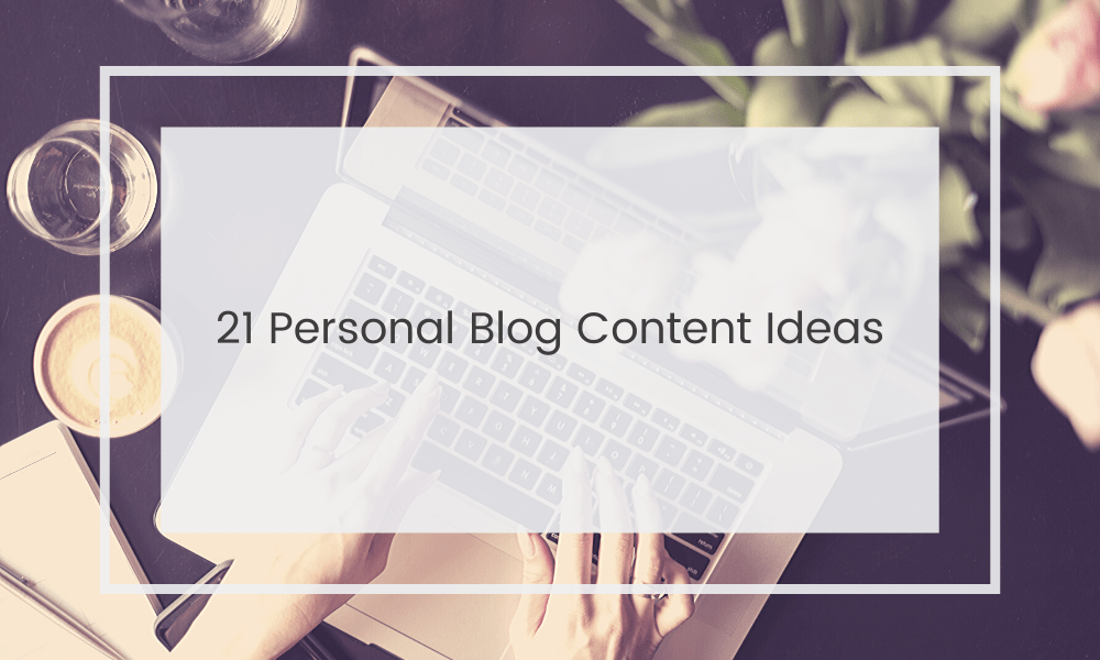 Personal Blog Content Ideas