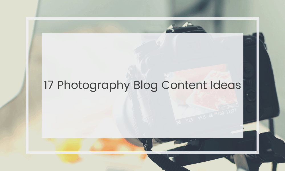 Photography Blog Post Ideas