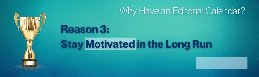 Third reason to use an editorial calendar
