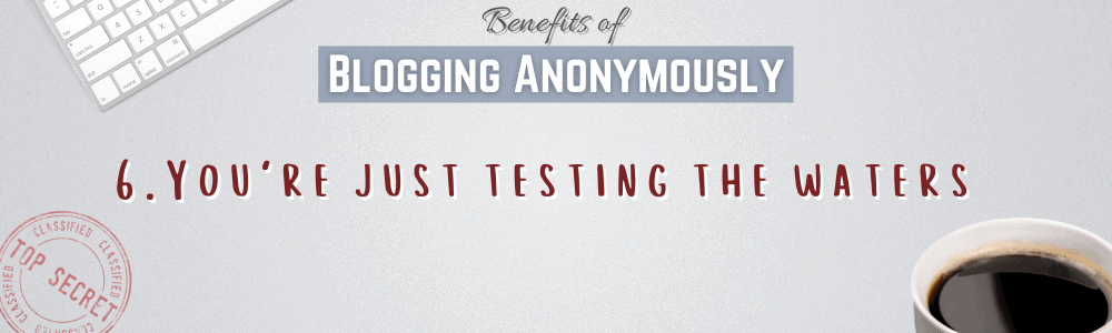 You're just testing the waters