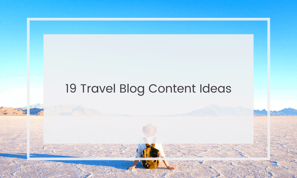 Travel Blog Content Ideas