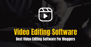 Video Editing Software for Bloggers